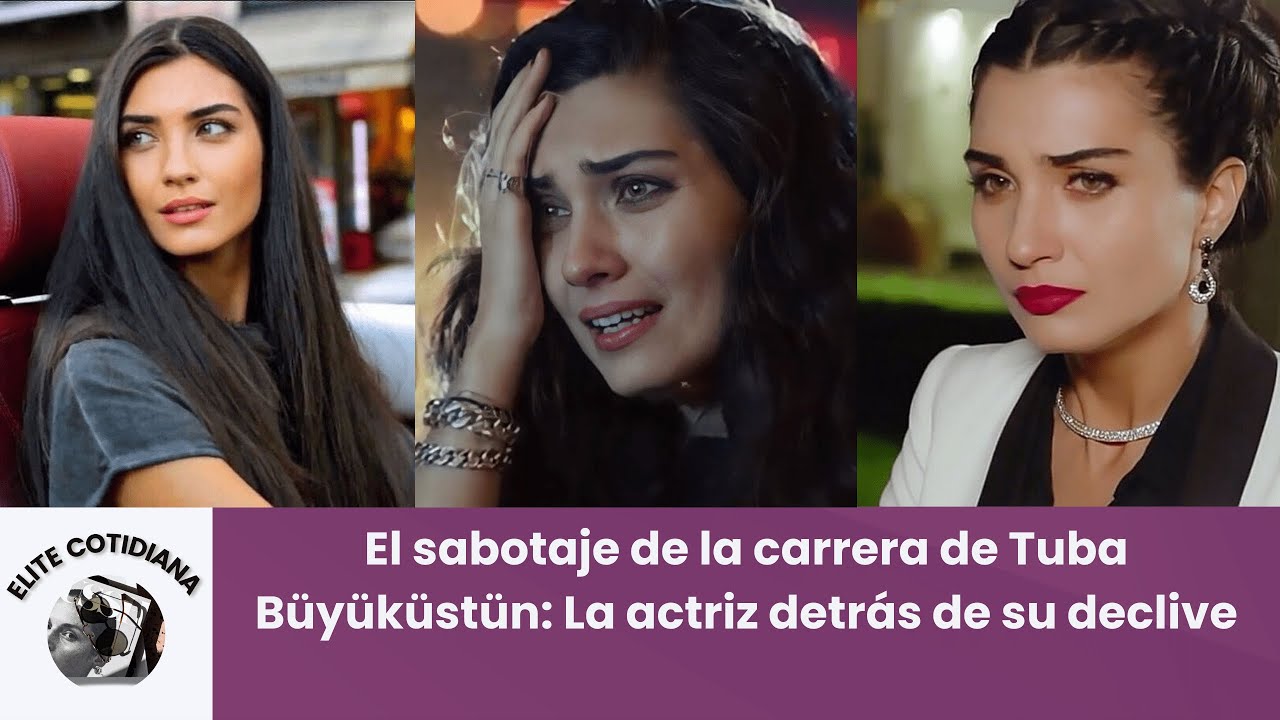 El sabotaje de la carrera de Tuba Büyüküstün: La actriz detrás de su declive