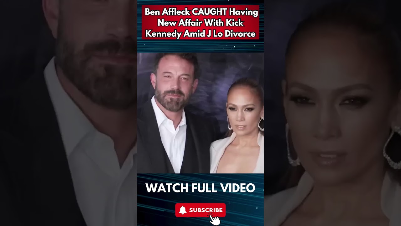 Ben Affleck CAUGHT Having New Affair With Kick Kennedy Amid J Lo Divorce part 2