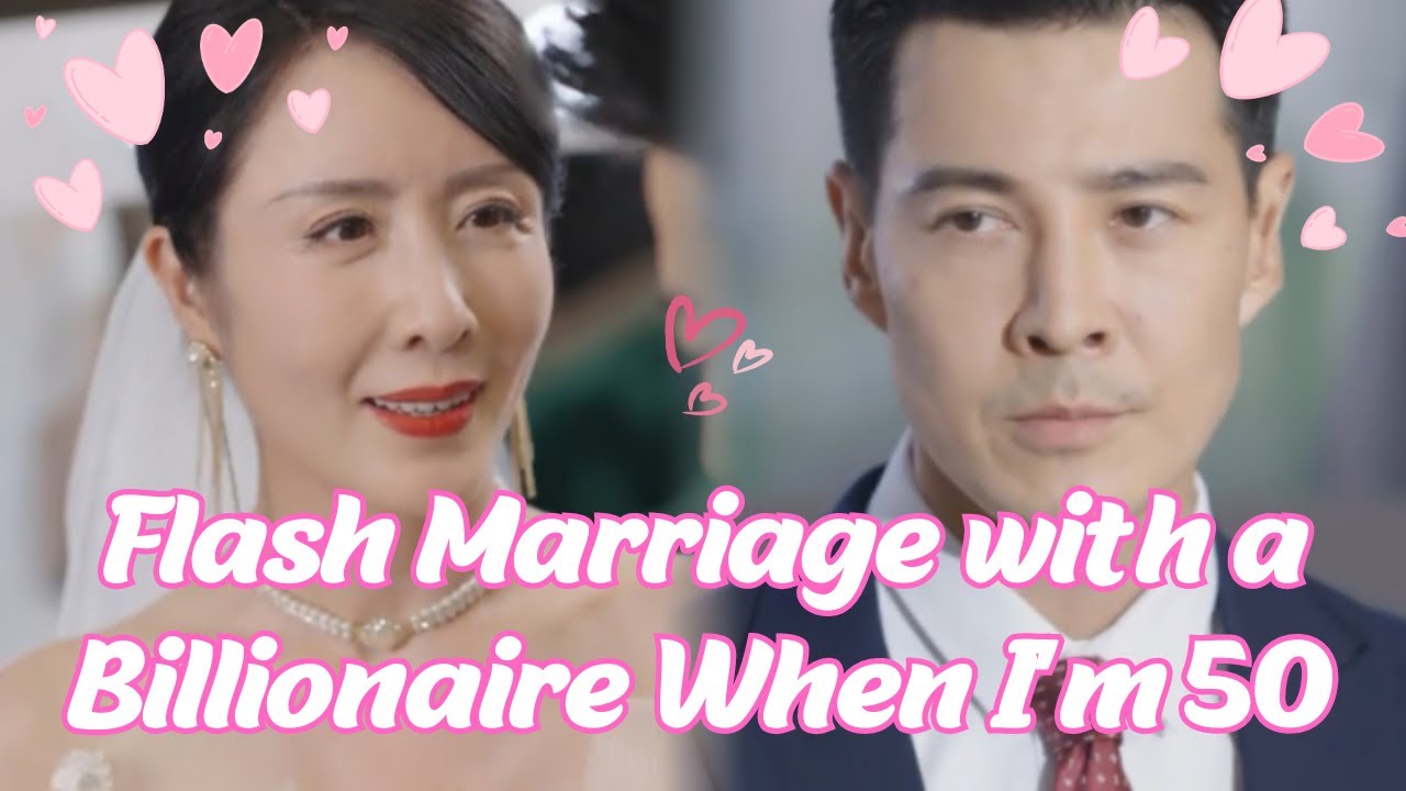 [MULTI SUB] Flash Marriage with a Billionaire When I’m 50 | Marry My Missing First Love After Years