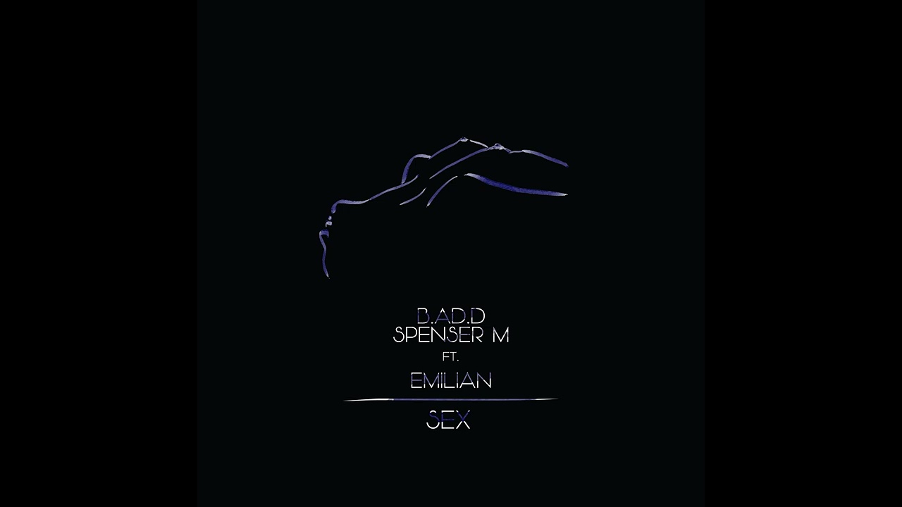 B.AD.D, Spenser M ft. Emilian – SEX (Remix)