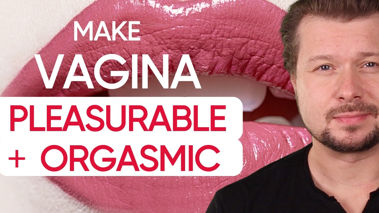 4 Ways to Make Vagina Pleasurable, Orgasmic IN SEX  | Alexey Welsh