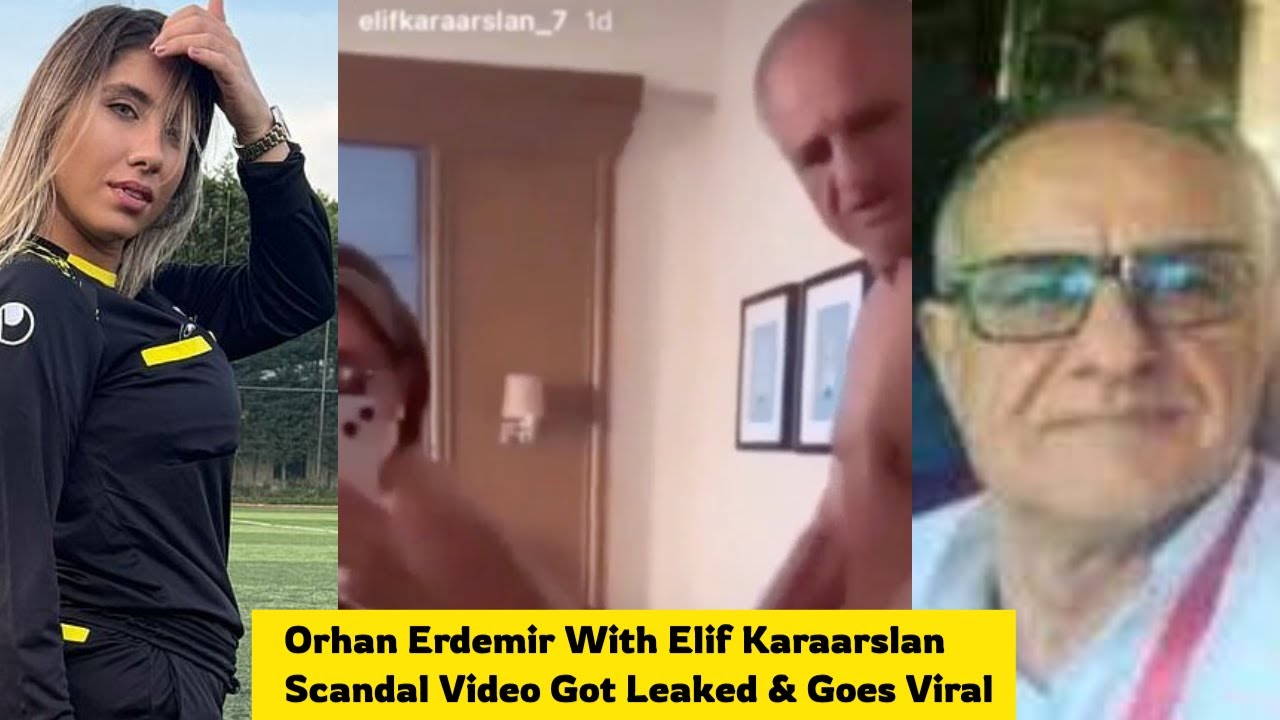 Orhan Erdemir With Elif Karaarslan Leaked Video, Vídeo íntimo de Orhan Erdemir y Elif Karaarslan