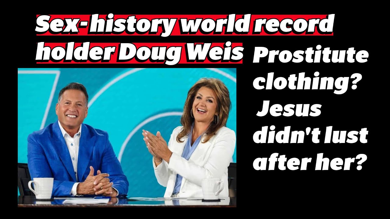 Sex-history record holder Doug Weis at Daystar Prostitute clothing?  Jesus didn’t lust after her?